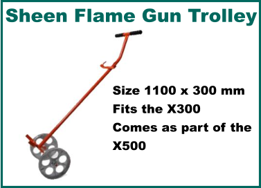 Sheen Flame Gun Trolley Size 1100 x 300 mm Fits the X300 Comes as part of the X500